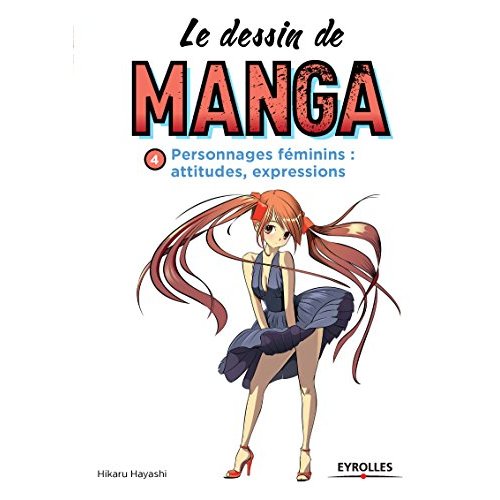 Le dessin de manga. Personnages féminins : attitudes, expressions