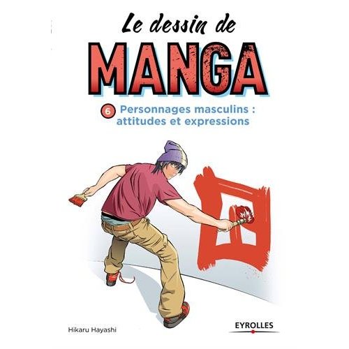 Le dessin de manga. Personnages masculins, attitudes et expressions