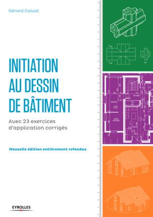 Initiation au dessin de bâtiment. Avec 23 exercices d'application corrigés, 4e édition