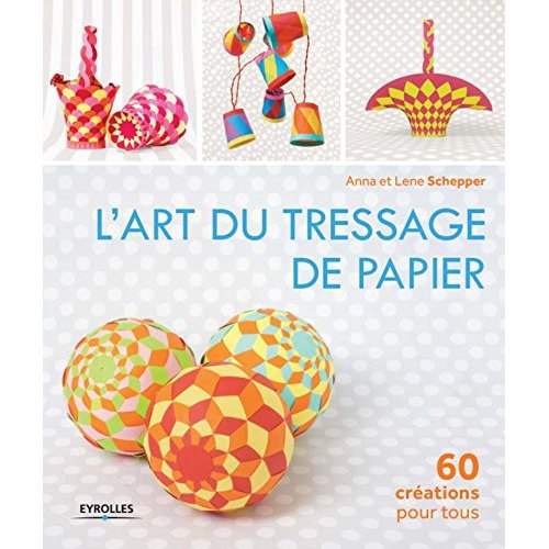 L'art du tressage de papier. 60 créations pour tous