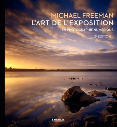 L'art de l'exposition en photographie numérique. 2e édition