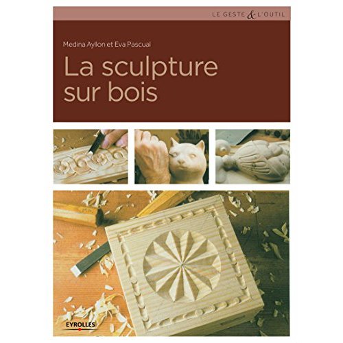 La sculpture sur bois. Techniques et réalisations