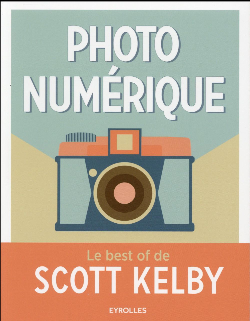 Photo numérique. Le best of de Scott Kelby