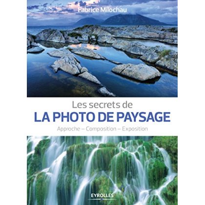 Les secrets de la photo de paysage. Approche, composition, exposition