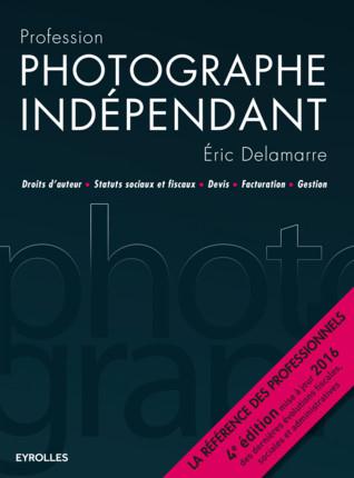 Profession photographe indépendant. 4e édition