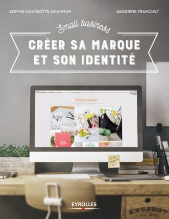 Small business. Créer sa marque et son identité
