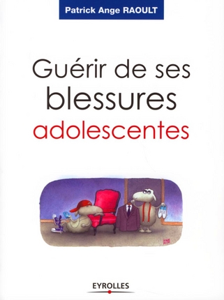 Guérir de ses blessures adolescentes. Devenir adulte