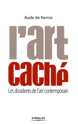 L'art caché / Les dissidents de l'art contemporain