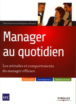 Manager au quotidien. Les attitudes et comportements du manager efficace