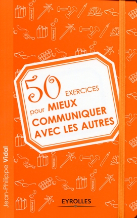 50 Exercices pour mieux communiquer avec les autres