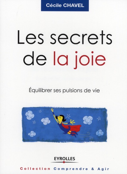 Les secrets de la joie. Equilibrer ses pulsions de vie