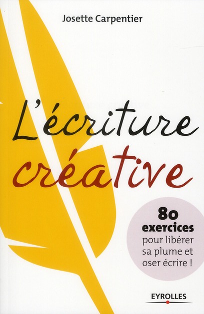 L'écriture créative. 80 exercices pour libérer sa plume et oser écrire !