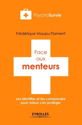Face aux menteurs. Les identifier et les comprendre pour mieux s'en protéger