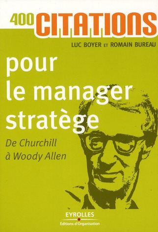 400 citations pour le manager stratège. De Churchill à Woody Allen, Edition 2011