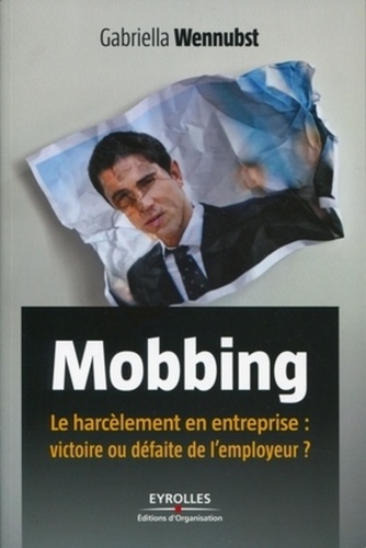 Mobbing. Le harcèlement en entreprise : victoire ou défaite de l'employeur ?