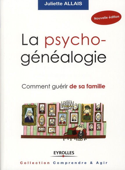 La psychogénéalogie. Comment guérir sa famille, 2e édition