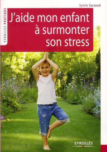 J'aide mon enfant à surmonter son stress. 39 exercices pour se relaxer, se recentrer, récupérer, se