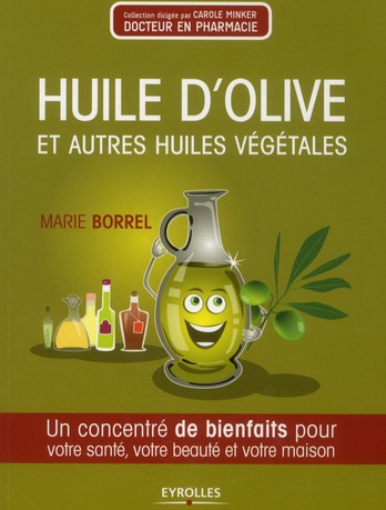 Huiles d'olive et autres huiles végétales. Un concentré de bienfaits pour votre santé, votre beauté