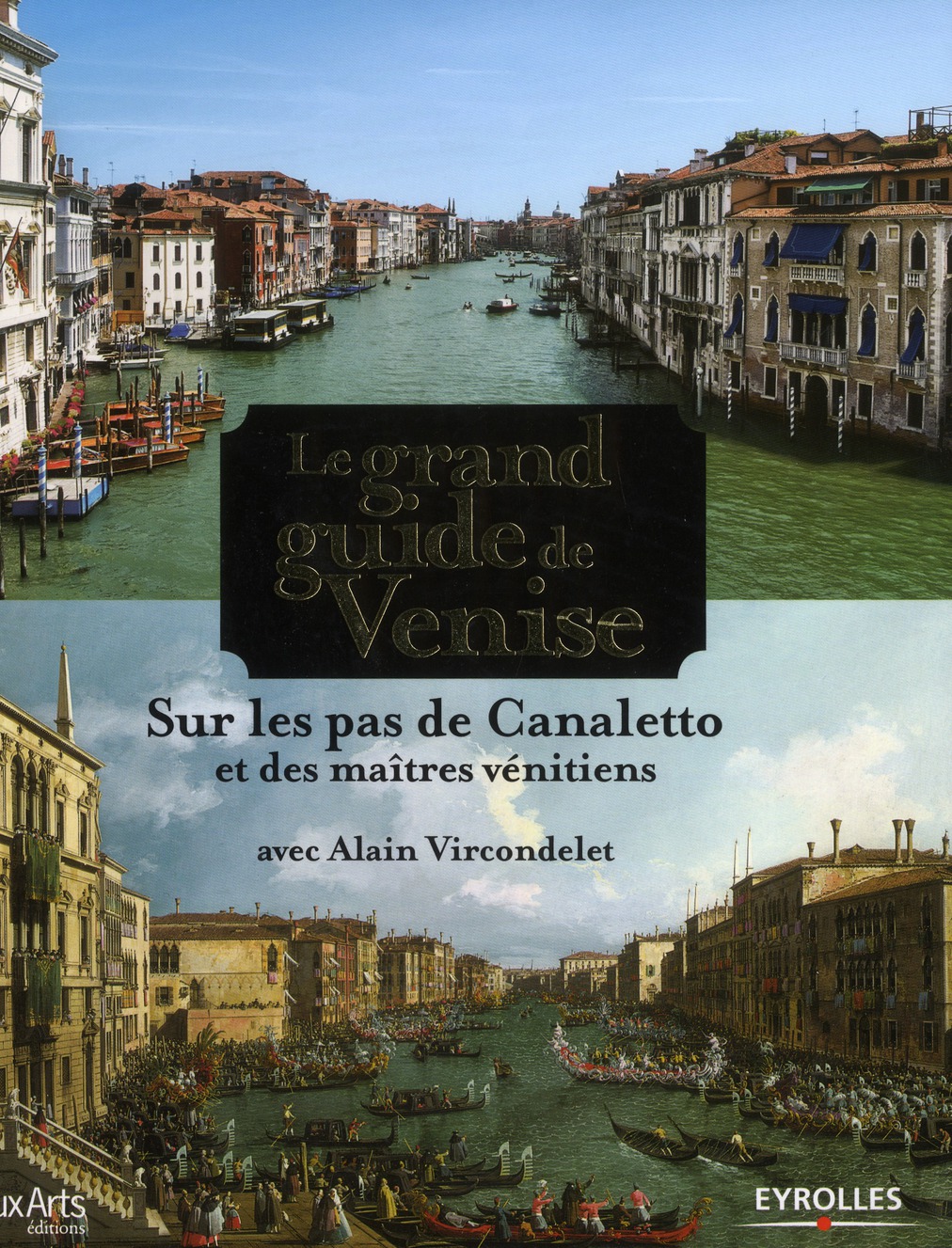 Le grand guide de Venise. Sur les pas de Canaletto et des maîtres vénitiens