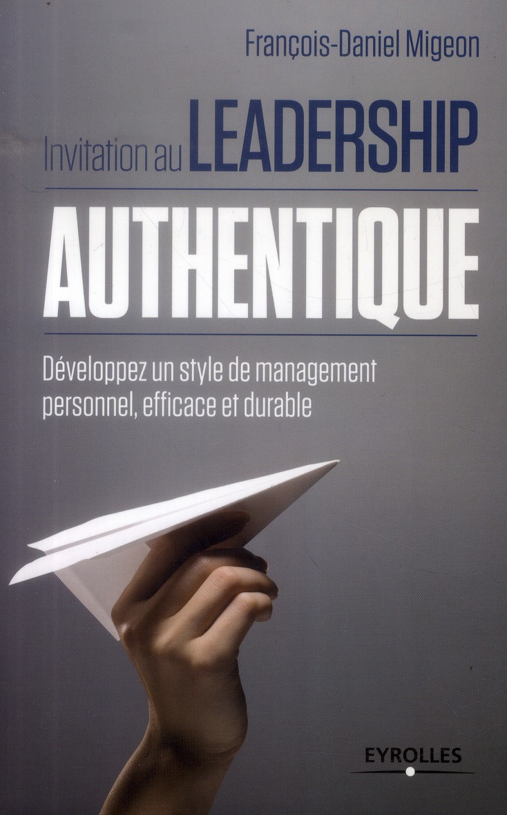 Invitation au leadership authentique. Développez un style de management personnel, efficace et durab
