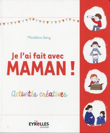 Je l'ai fait avec maman ! Activites créatives