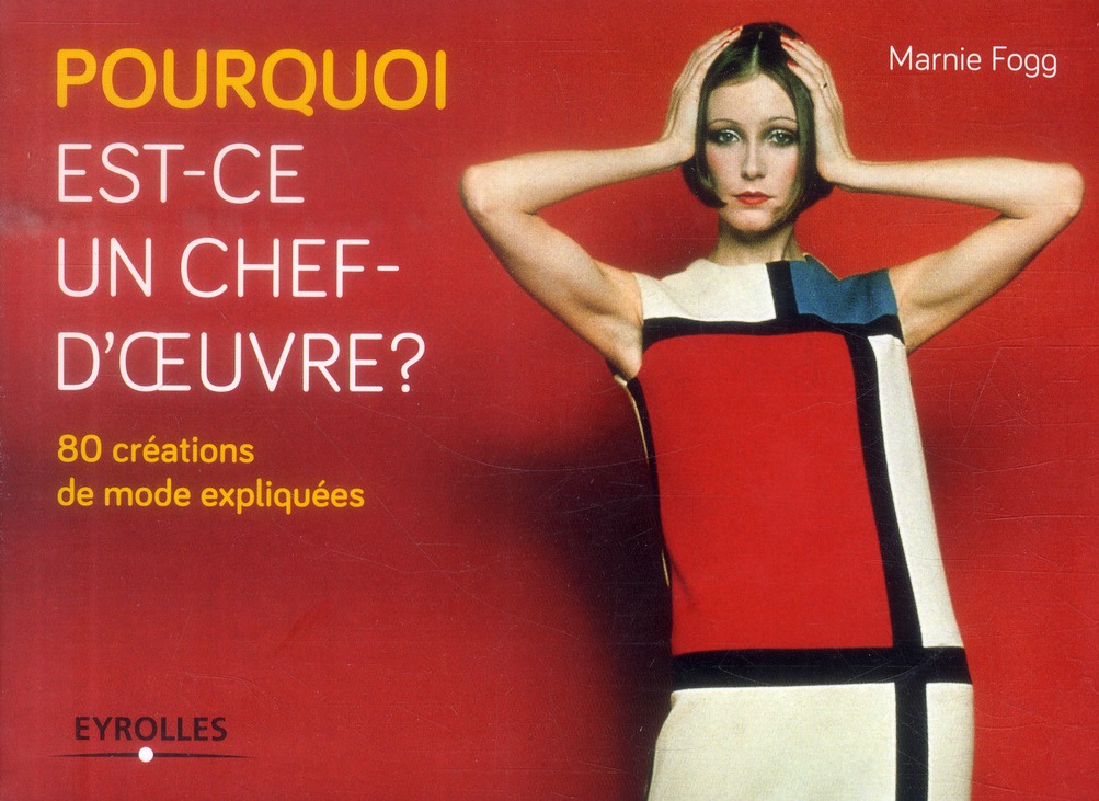 Pourquoi est-ce un chef-d'oeuvre ? 80 créations de mode expliquées