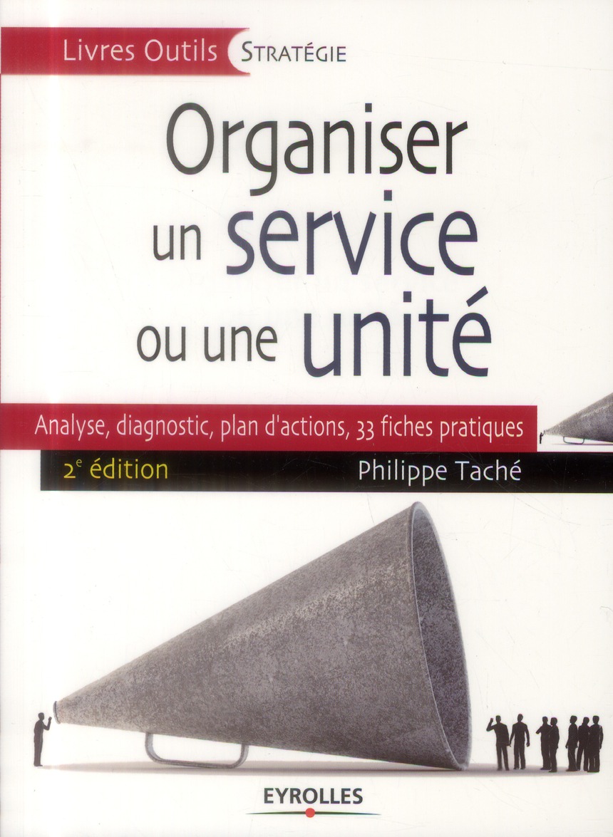 Organiser un service ou une unité. Analyse, diagnostic, plan d'actions : 35 fiches pratiques, 2e édi