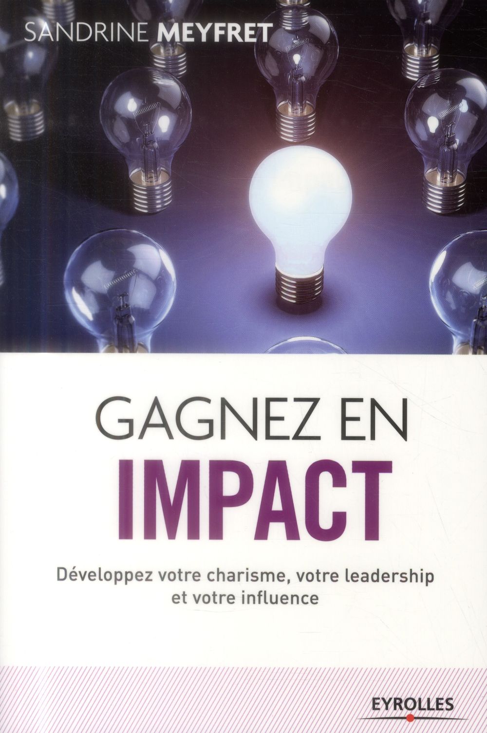 Gagnez en impact. Développez votre charisme, votre leadership et votre influence, 2e édition