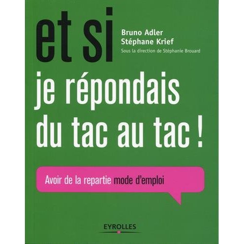 Et si je répondais du tac au tac ! Repartie mode d'emploi