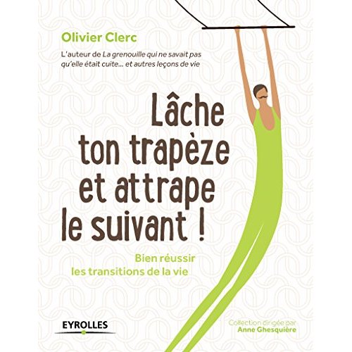 Lâche ton trapèze et attrape le suivant ! Bien réussir les transitions de la vie