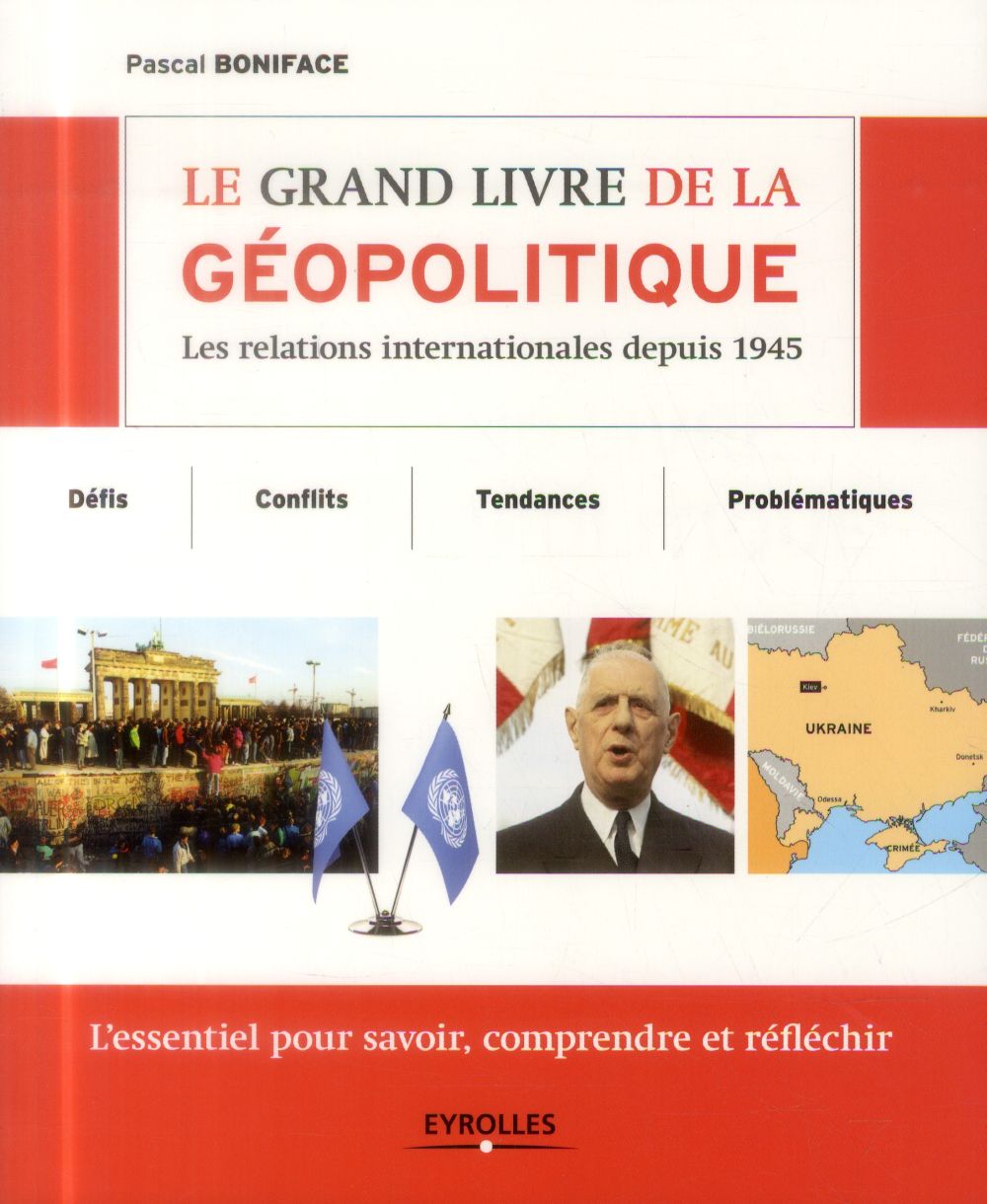Le grand livre de la géopolitique. Les relations internationales depuis 1945