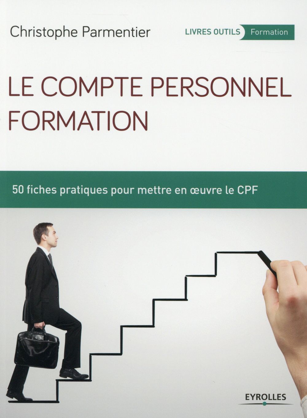 Le compte personnel formation. 50 fiches pratiques pour mettre en oeuvre le CPF