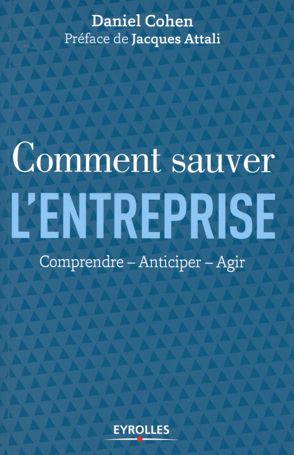 Comment sauver l'entreprise. Comprendre, anticiper, agir
