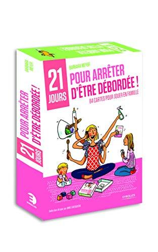 21 jours pour arrêter d'être débordée ! 84 cartes pour jouer en famille