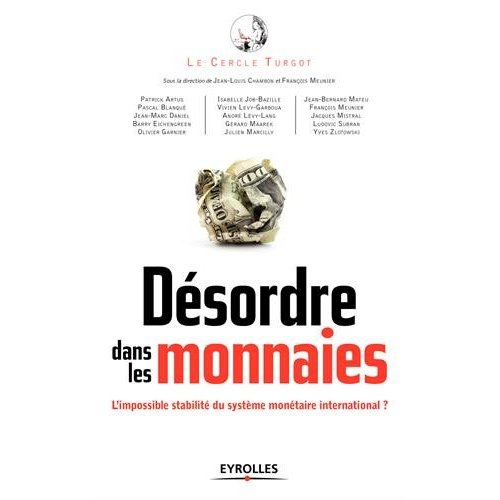 Désordre dans les monnaies. L'impossible stabilité du système monétaire international ?