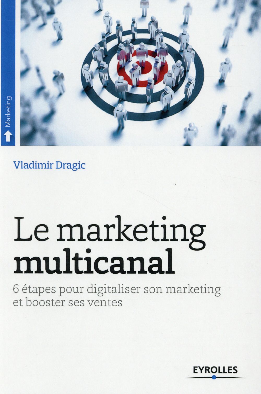 Le marketing multicanal. 6 étapes pour digitaliser son marketing et booster ses ventes