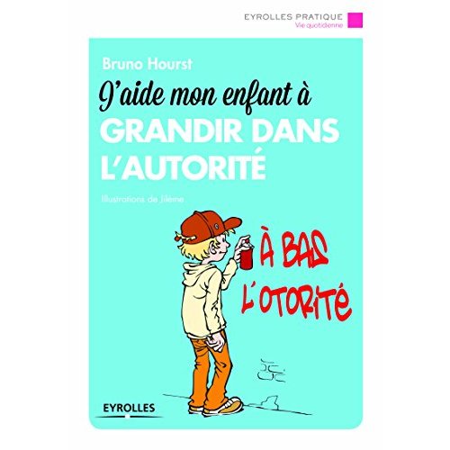 J'aide mon enfant à grandir dans l'autorité. 2e édition