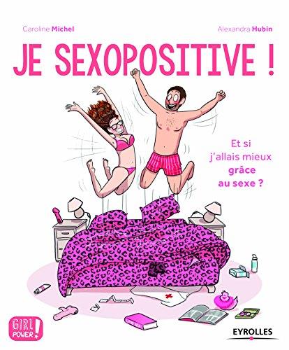 Je sexopositive ! Petit guide pour voir la vie en rose grâce au sexe