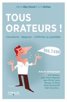 Tous orateurs ! Convaincre, négocier, s'affirmer au quotidien, 2e édition