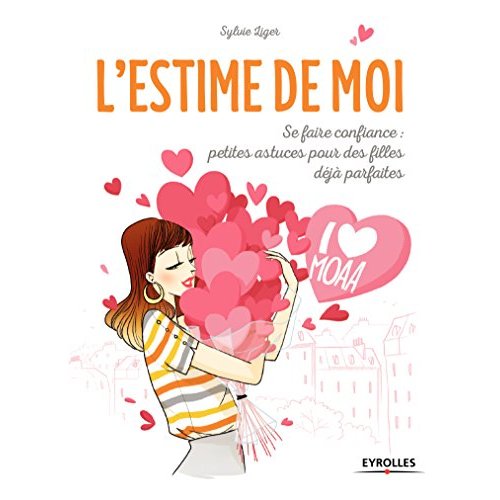 L'estime de moi. Se faire confiance : petites astuces pour des filles déjà parfaites