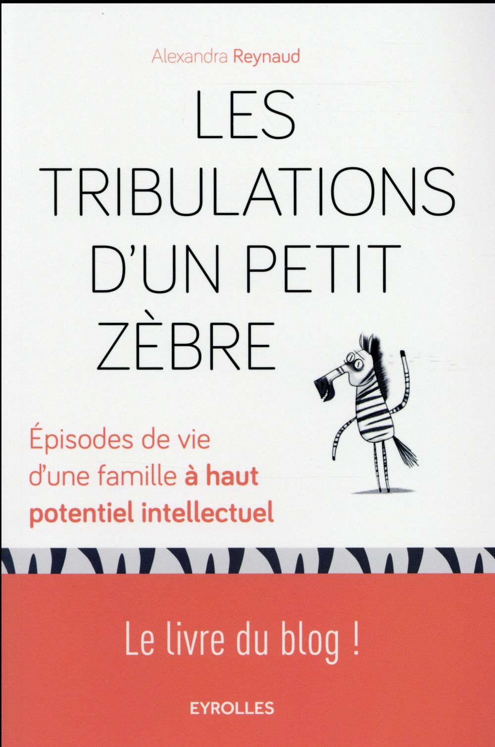 Les tribulations d'un petit zèbre. Episodes de vie d'une famille à haut potentiel intellectuel