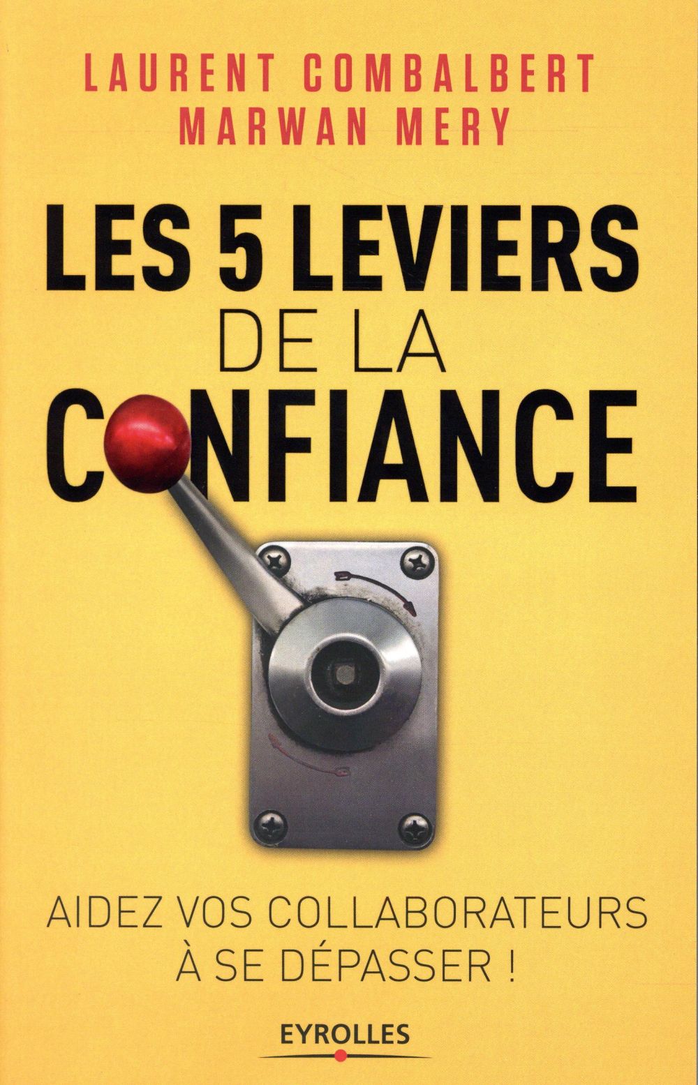Les 5 leviers de la confiance. Aidez vos collaborateurs à se dépasser !