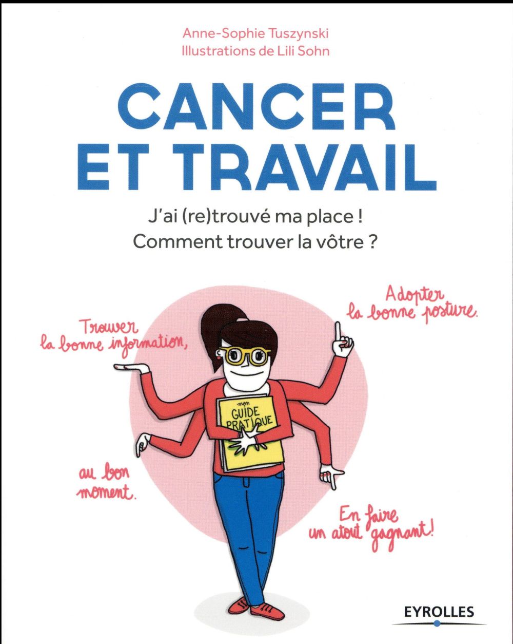 Cancer et travail. J'ai (re)trouvé ma place ! Comment trouver la vôtre ?