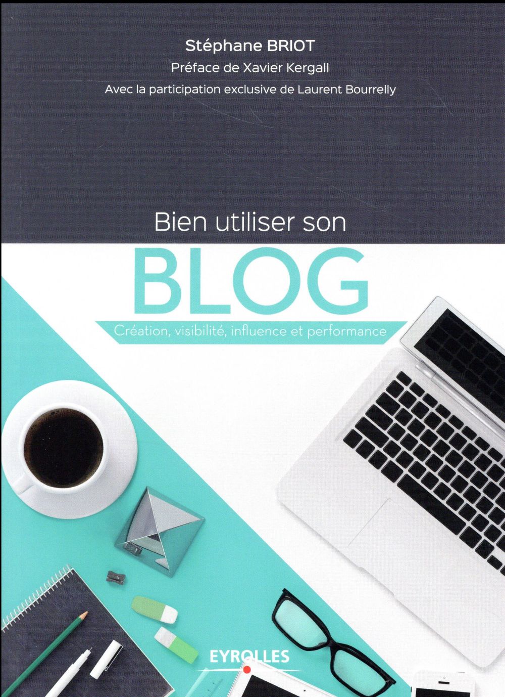 Bien utiliser son blog. Création, visibilité, influence et performance