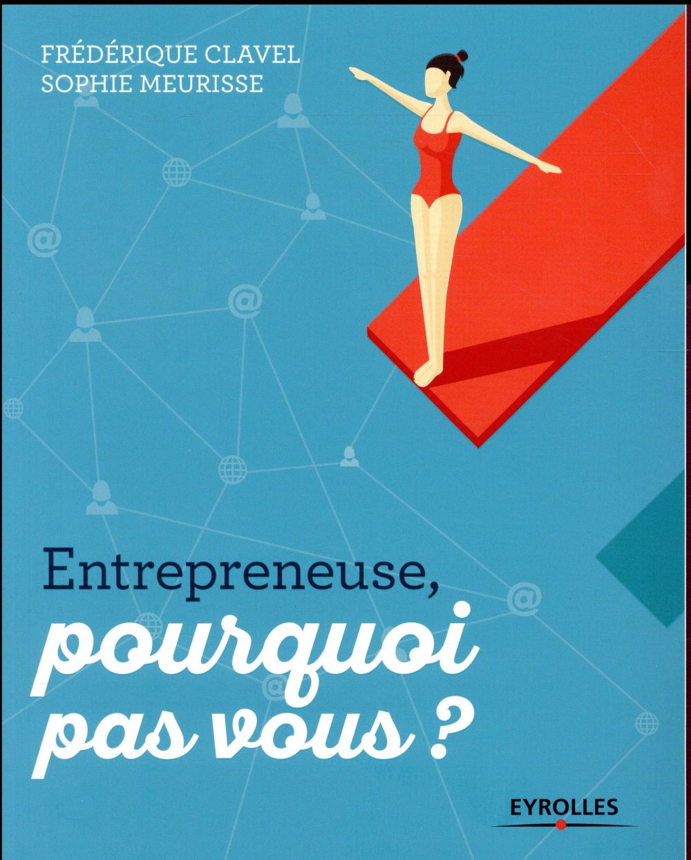 Entrepreneuse, pourquoi pas vous ?