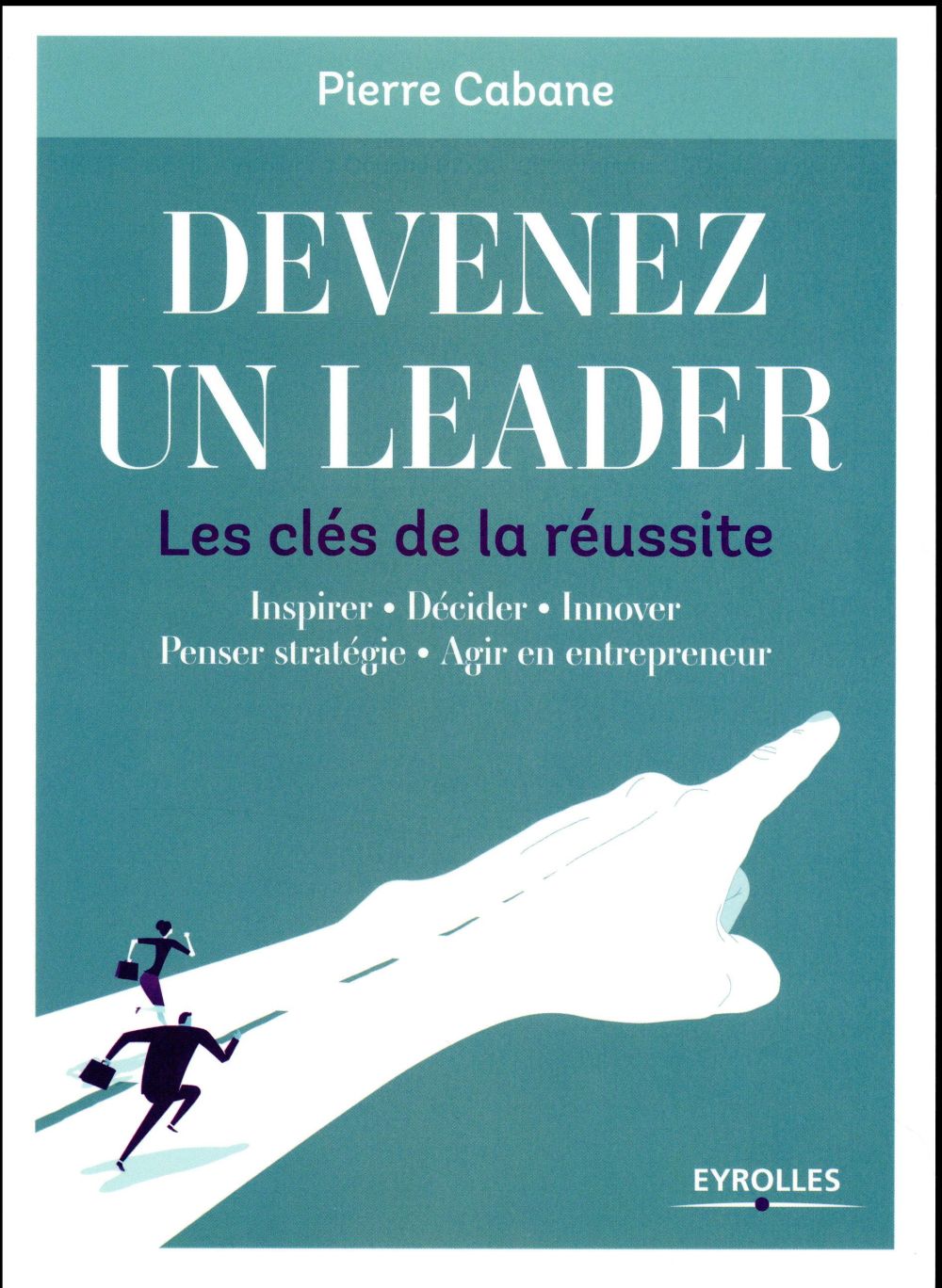 Devenez un leader. Les clés de la réussite
