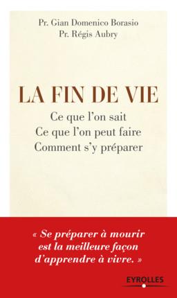 La fin de vie. Ce que l'on sait, ce que l'on peut faire, comment s'y préparer