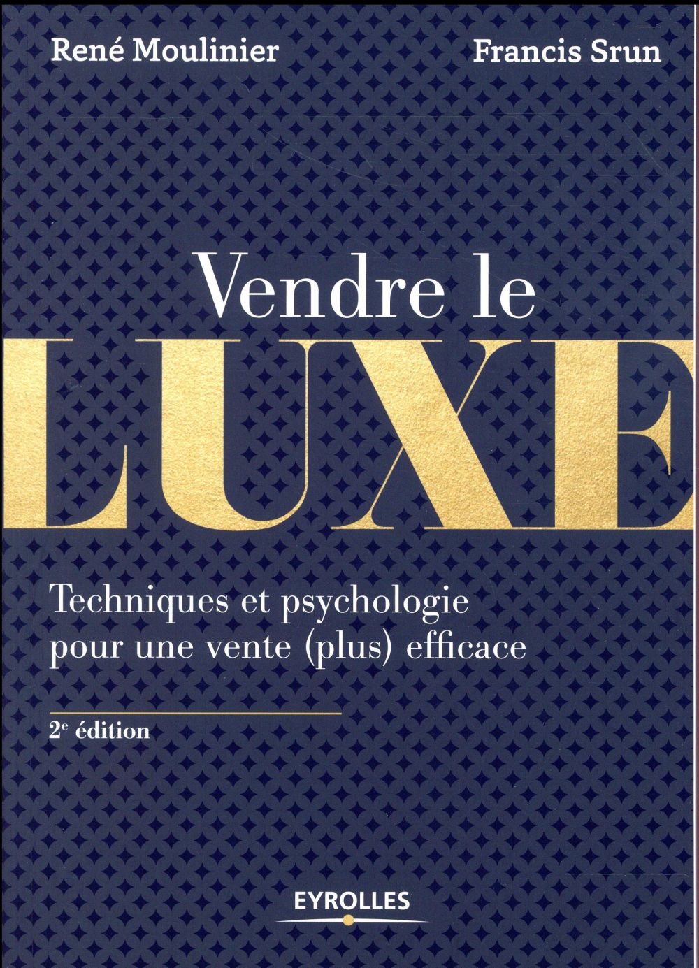 Vendre le luxe. Techniques et psychologie pour une vente (plus) efficace, 2e édition