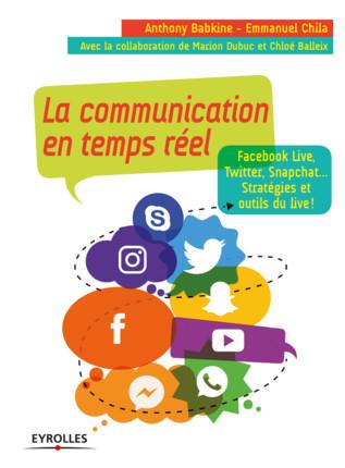 La communication en temps réel. Facebook Live, Twitter, Snapchat... Stratégies et outils du live !