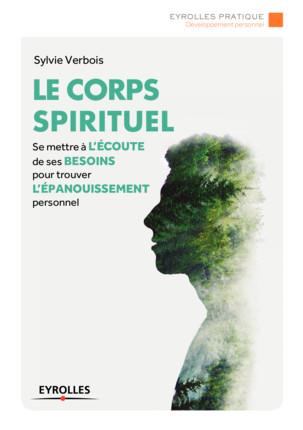 Le corps spirituel. Se mettre à l'écoute de ses besoins pour trouver l'épanouissement personnel